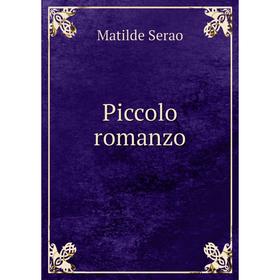 

Книга Piccolo romanzo. Serao Matilde