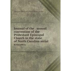 

Книга Journal of the. annual convention of the Protestant Episcopal Church in the state of North Carolina serial87th (1903)