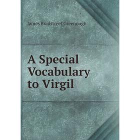 

Книга A Special Vocabulary to Virgil. James Bradstreet Greenough