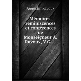 

Книга Mémoires, reminiscences et conférences de Monseigneur A Ravoux, VG