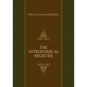 

Книга The astronomical register. The Astronomical Register
