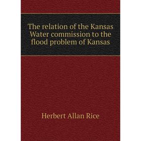 

Книга The relation of the Kansas Water commission to the flood problem of Kansas. Herbert Allan Rice