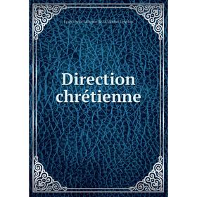 

Книга Direction chrétienne. François de Salignac de La Mothe-Fénelon