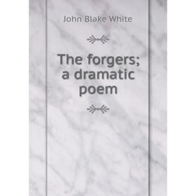 

Книга The forgers; a dramatic poem. John Blake White