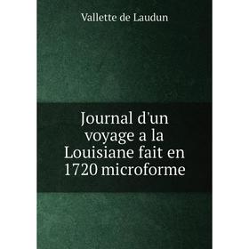 

Книга Journal d'un voyage a la Louisiane fait en 1720 microform e