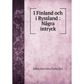 

Книга I Finland och i Ryssland: Några intryck. Ellen Karolina Sofia Key