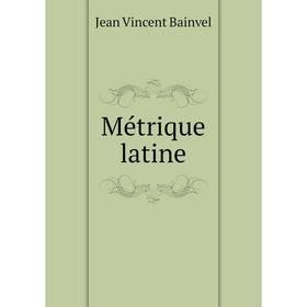 

Книга Métrique latine