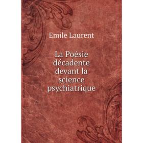 

Книга La Poésie décadente devant la science psychiatrique