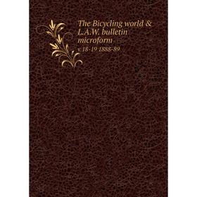 

Книга The Bicycling world & L.A.W. bulletin microform v.18-19 1888-89