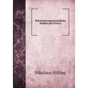 

Книга Reformationsgeschichtliche Studien und Texte 6. Nikolaus Hilling