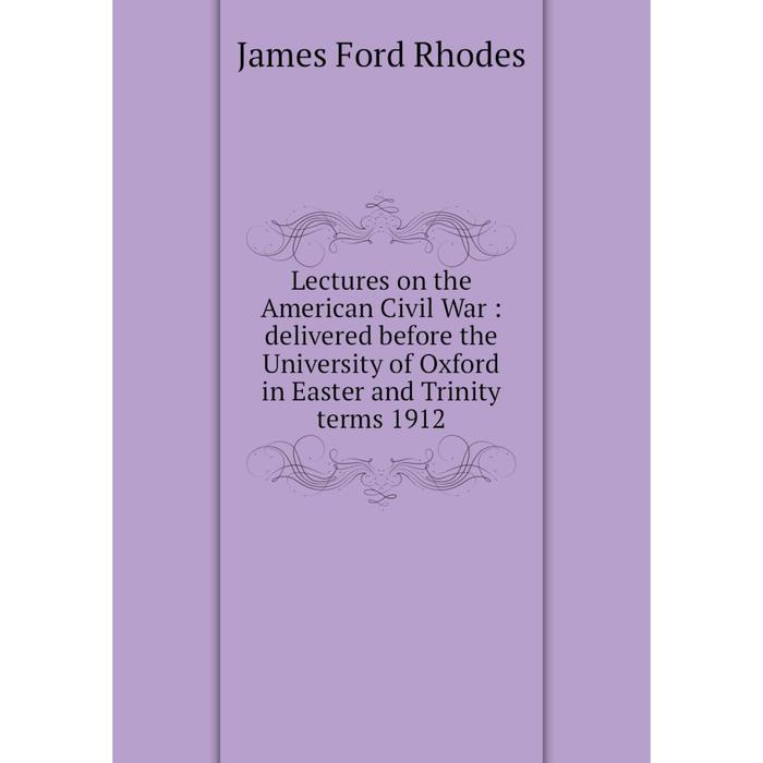 фото Книга lectures on the american civil war: delivered before the university of oxford in easter and trinity terms 1912 nobel press