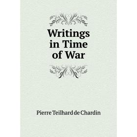 

Книга Writings in Time of War. Pierre Teilhard de Chardin