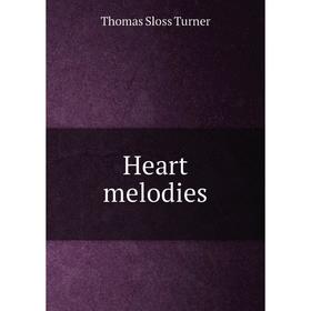 

Книга Heart melodies. Thomas Sloss Turner