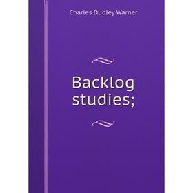 

Книга Backlog studies. Charles Dudley Warner