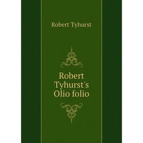 

Книга Robert Tyhurst's Olio folio. Robert Tyhurst