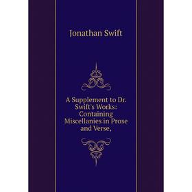 

Книга A Supplement to Dr. Swift's Works: Containing Miscellanies in Prose and Verse,. Jonathan Swift