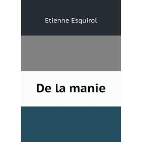 

Книга De la manie. Etienne Esquirol