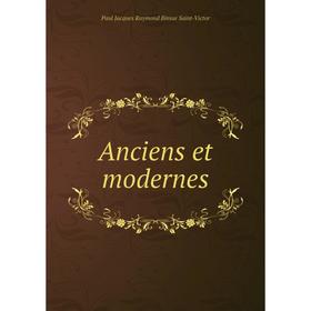 

Книга Anciens et modernes. Paul Jacques Raymond Binsse Saint-Victor