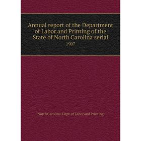

Книга Annual report of the Department of Labor and Printing of the State of North Carolina serial 1907. North Carolina. Dept. of Labor and Printing