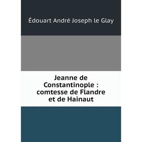 

Книга Jeanne de Constantinople: comtesse de Flandre et de Hainaut