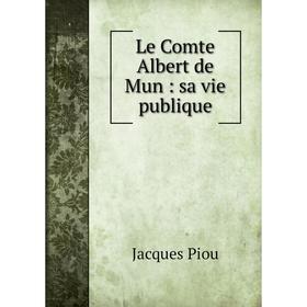 

Книга Le Comte Albert de Mun: sa vie publique