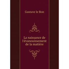 

Книга La naissance de l'évanouissement de la matière