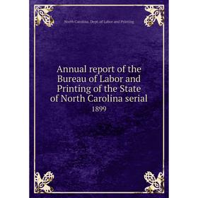 

Книга Annual report of the Bureau of Labor and Printing of the State of North Carolina serial 1899. North Carolina. Dept. of Labor and Printing