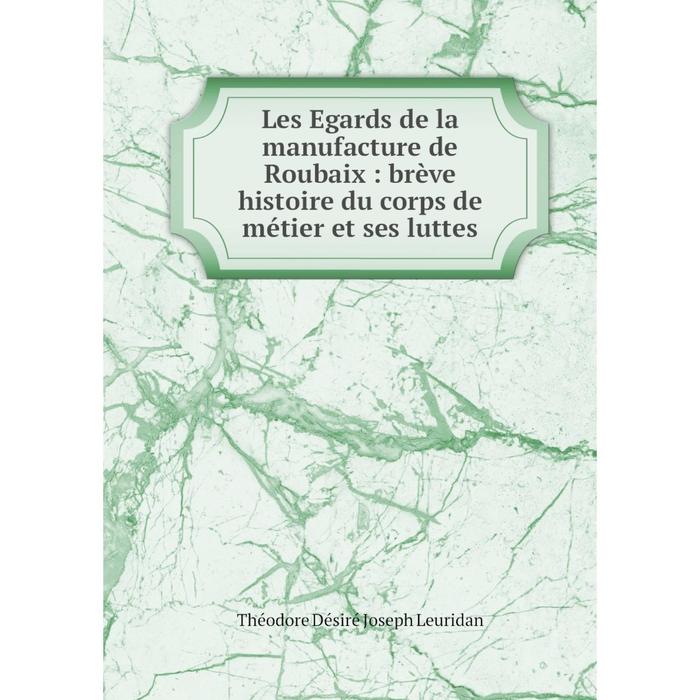 фото Книга les egards de la manufacture de roubaix: brève histoire du corps de métier et ses luttes nobel press