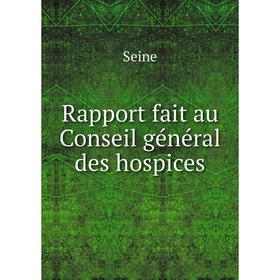 

Книга Rapport fait au Conseil général des hospices. Seine