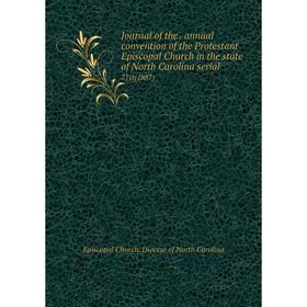 

Книга Journal of the. annual convention of the Protestant Episcopal Church in the state of North Carolina serial71st (1887)