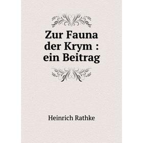 

Книга Zur Fauna der Krym: ein Beitrag. Heinrich Rathke