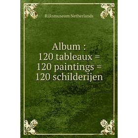 

Книга Album: 120 tableaux = 120 paintings = 120 schilderijen. Rijksmuseum Netherlands