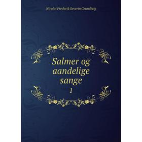 

Книга Salmer og aandelige sange 1. N. F. S. Grundtvig