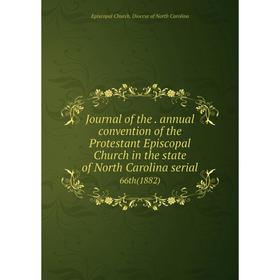 

Книга Journal of the. annual convention of the Protestant Episcopal Church in the state of North Carolina serial66th (1882)