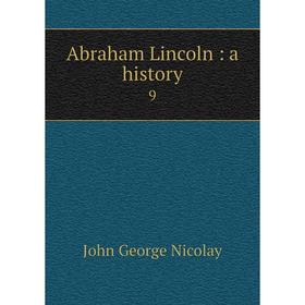 

Книга Abraham Lincoln: a history 9. John George Nicolay