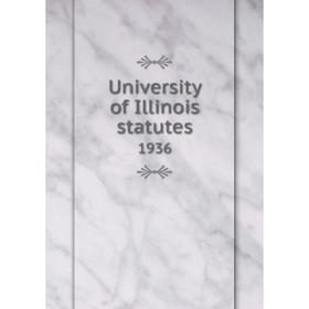 

Книга University of Illinois statutes 1936