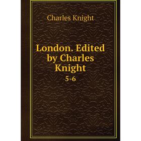 

Книга London Edited by Charles Knight5-6