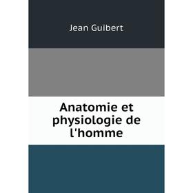 

Книга Anatomie et physiologie de l'homme. Jean Guibert