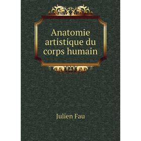 

Книга Anatomie artistique du corps humain. Julien Fau