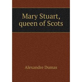 

Книга Mary Stuart, queen of Scots