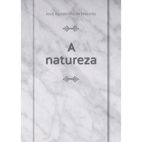 

Книга A natureza. José Agostinho de Macedo