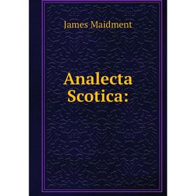 

Книга Analecta Scotica:. James Maidment
