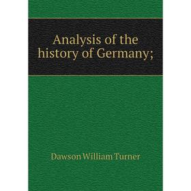 

Книга Analysis of the history of Germany. Dawson William Turner