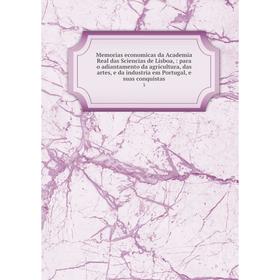 

Книга Memoria s economicas da Academia Real das Sciencias de Lisboa: para o adiantamento da agricultura, das artes, e da industria em Portugal, e suas