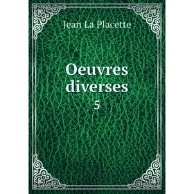 

Книга Oeuvres diverses 5