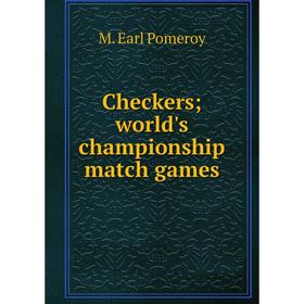 

Книга Checkers; world's championship match games. M. Earl Pomeroy
