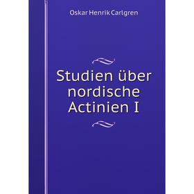 

Книга Studien über nordische Actinien I. Oskar Henrik Carlgren