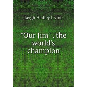 

Книга Our Jim the world's champion