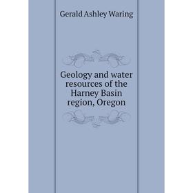 

Книга Geology and water resources of the Harney Basin region, Oregon. Gerald Ashley Waring