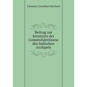 

Книга Beitrag zur kenntniss der Comatulidenfauna des Indischen Archipels. Clemens Cornelius Hartlaub
